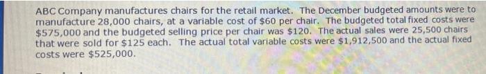 Abc Company Manufactures Chairs For The Retail Market The December Budgeted Amounts Were To Manufacture 28 000 Chairs 1