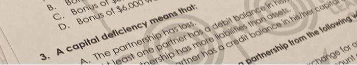 B C Bonus Of D Bonus Of 6 000 3 A Capital Deficiency Means That A The Partnership Has Loss Least One Partner Has 1
