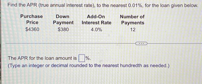Find The Apr True Annual Interest Rate To The Nearest 0 01 For The Loan Given Below Down Purchase Price 4360 Add 1