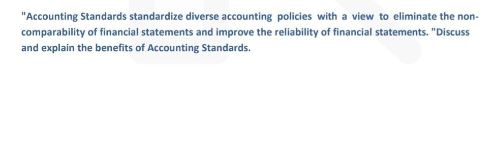 Accounting Standards Standardize Diverse Accounting Policies With A View To Eliminate The Non Comparability Of Financi 1