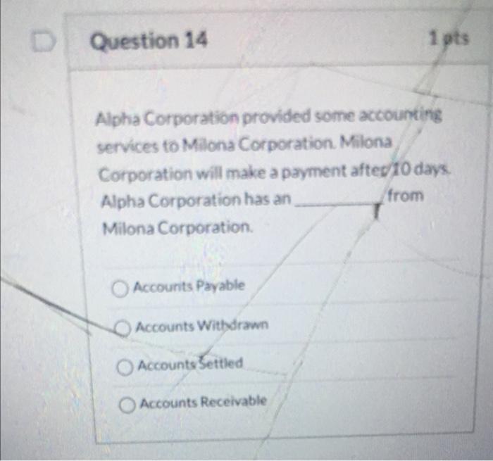 D Question 14 1 Pts Alpha Corporation Provided Some Accounting Services To Milona Corporation Milona Corporation Will M 1