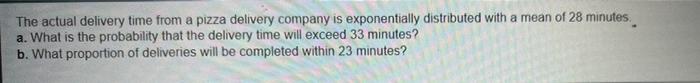 The Actual Delivery Time From A Pizza Delivery Company Is Exponentially Distributed With A Mean Of 28 Minutes A What I 1