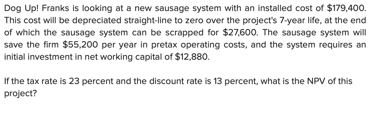 Dog Up Franks Is Looking At A New Sausage System With An Installed Cost Of 179 400 This Cost Will Be Depreciated Stra 1