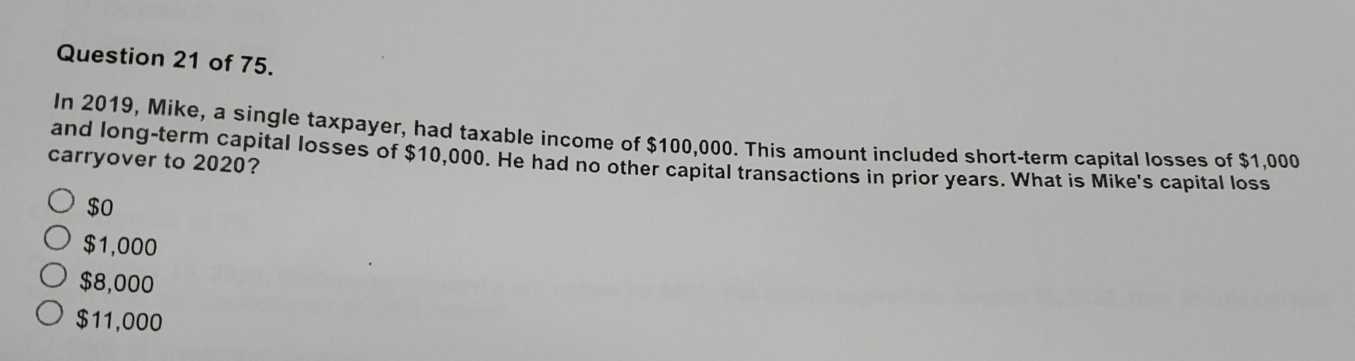 Question 21 Of 75 In 2019 Mike A Single Taxpayer Had Taxable Income Of 100 000 This Amount Included Short Term Cap 1