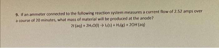 9 If An Ammeter Connected To The Following Reaction System Measures A Current Flow Of 2 52 Amps Over A Course Of 20 Min 1