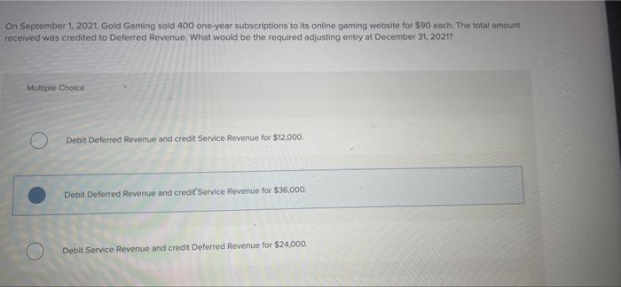 On September 1 2021 Gold Gaming Sold 400 One Year Subscriptions To Its Online Gaming Website For 90 Each The Total A 1