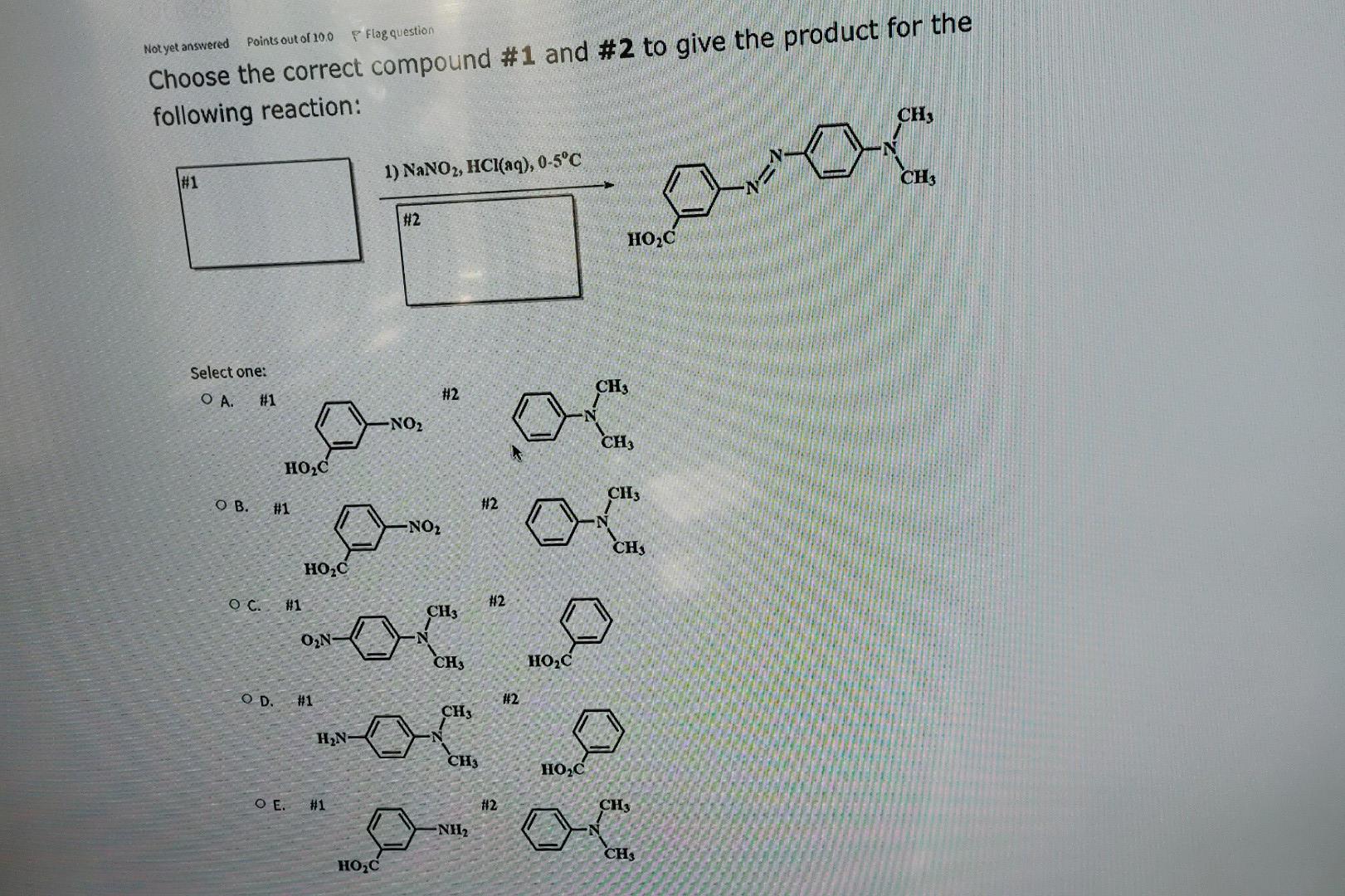 Points Out Of 100 P Flag Question Not Yet Answered Choose The Correct Compound 1 And 2 To Give The Product For The Fol 1
