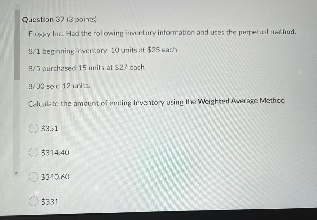 Question 37 3 Points Froggy Inc Had The Following Inventory Information And Uses The Perpetual Method 8 1 Beginning 1
