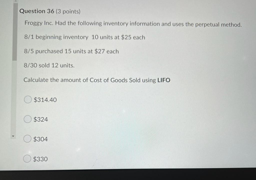Question 36 3 Points Froggy Inc Had The Following Inventory Information And Uses The Perpetual Method 8 1 Beginning 1