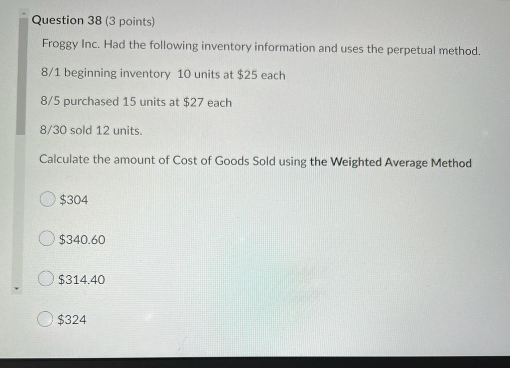 Question 38 3 Points Froggy Inc Had The Following Inventory Information And Uses The Perpetual Method 8 1 Beginning 1