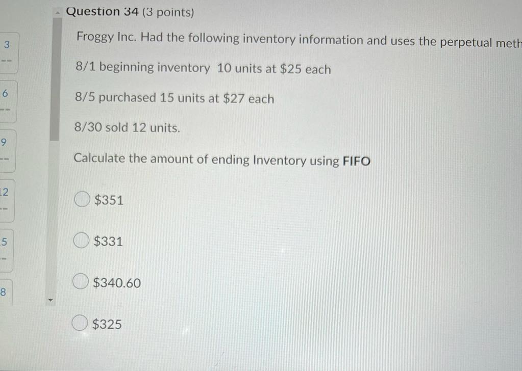 3 6 9 12 5 8 Question 34 3 Points Froggy Inc Had The Following Inventory Information And Uses The Perpetual Meth 8 1 1