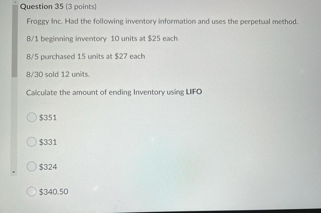 Question 35 3 Points Froggy Inc Had The Following Inventory Information And Uses The Perpetual Method 8 1 Beginning 1