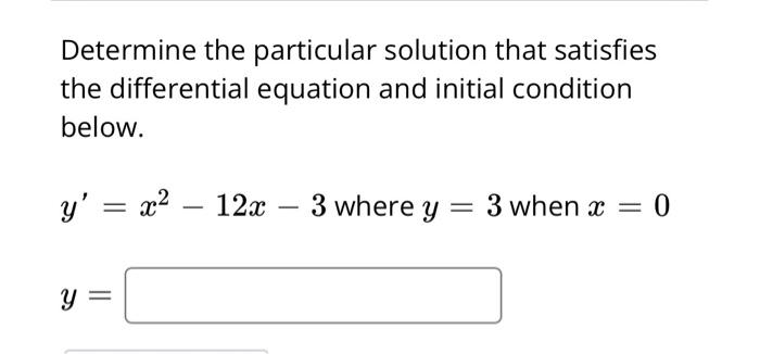 Determine The Particular Solution That Satisfies The Differential Equation And Initial Condition Below Y X 12x 3 Wh 1