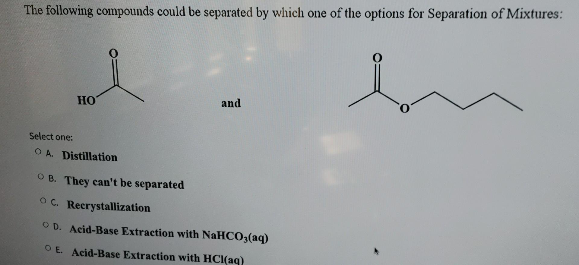 The Following Compounds Could Be Separated By Which One Of The Options For Separation Of Mixtures Ho And Select One O 1