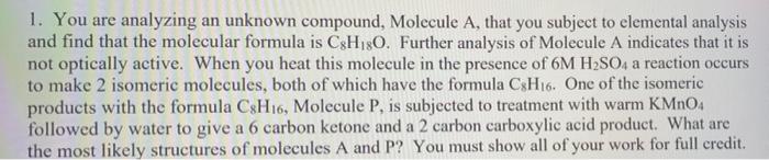 1 You Are Analyzing An Unknown Compound Molecule A That You Subject To Elemental Analysis And Find That The Molecular 1
