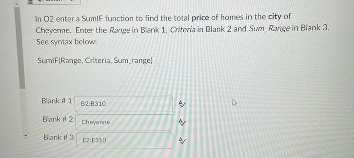 In 02 Enter A Sumif Function To Find The Total Price Of Homes In The City Of Cheyenne Enter The Range In Blank 1 Crite 1