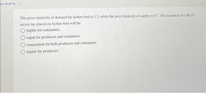 On 18 Of 75 The Price Elasticity Of Demand For Lychee Fruit Is 1 3 While The Price Elasticity Of Supply Is 0 7 The Inc 1