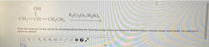 Oh O K Cr Oy H2so4 Ch3 Ch Ch Ch Draw The Molecule On The Car By Choosing Buttons From The Tools For Bonds Atoms An 1