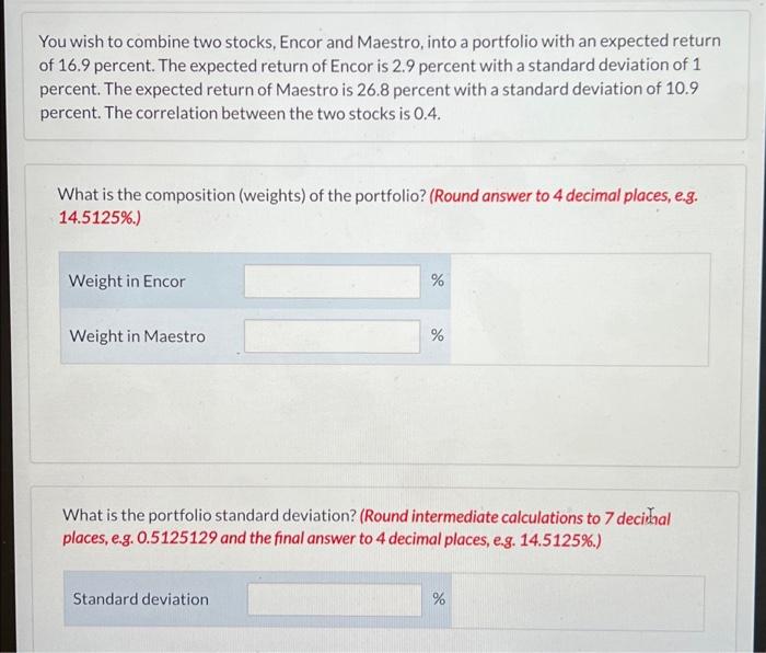 You Wish To Combine Two Stocks Encor And Maestro Into A Portfolio With An Expected Return Of 16 9 Percent The Expecte 1
