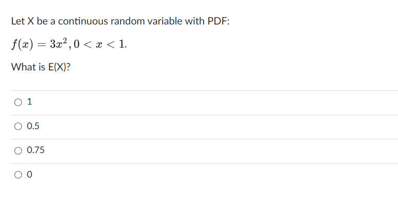 Let X Be A Continuous Random Variable With Pdf F X 3x 0 X 1 What Is E X 1 0 5 O 0 75 0 1