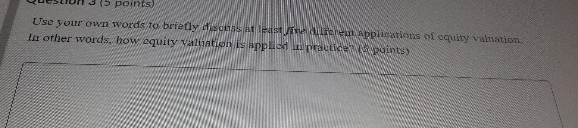5 Points Use Your Own Words To Briefly Discuss At Least Five Different Applications Of Equity Valuation In Other Word 1