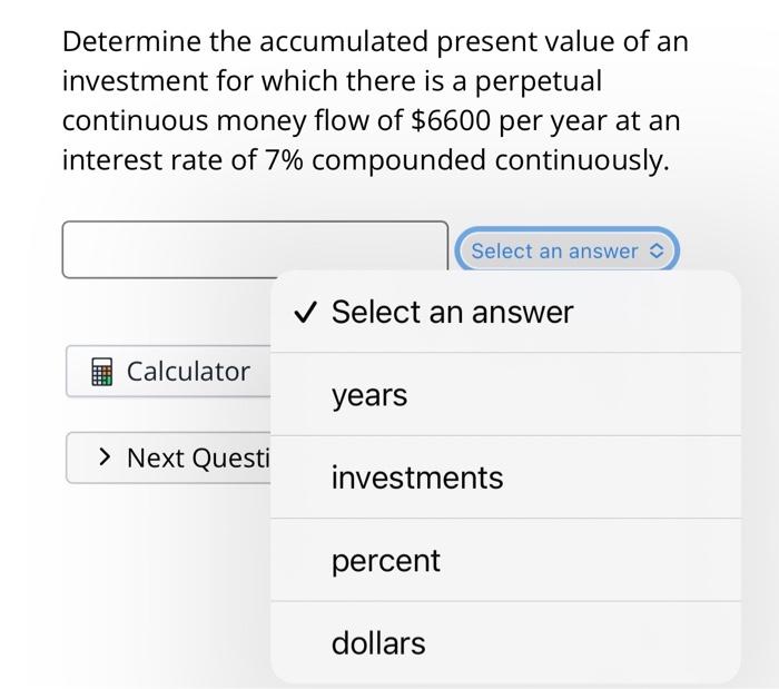 Determine The Accumulated Present Value Of An Investment For Which There Is A Perpetual Continuous Money Flow Of 6600 P 1