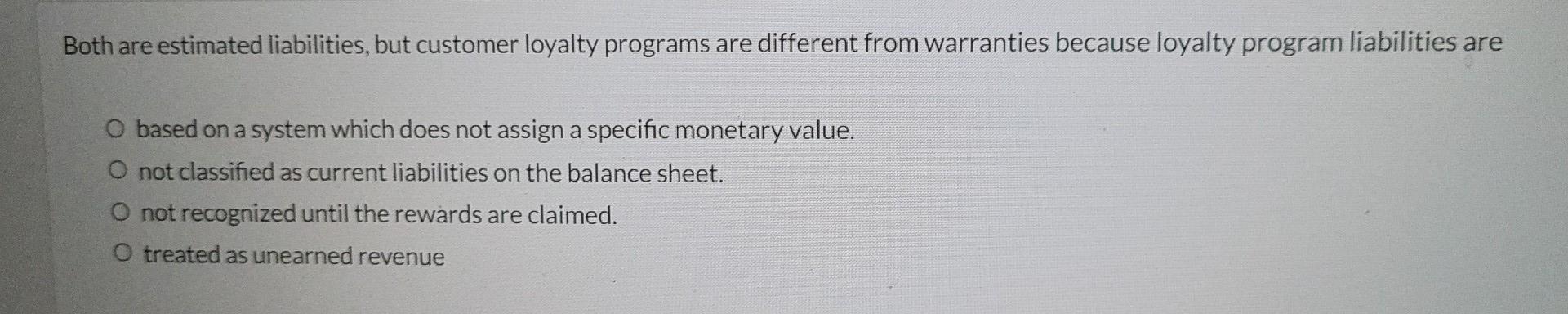 Both Are Estimated Liabilities But Customer Loyalty Programs Are Different From Warranties Because Loyalty Program Liab 1