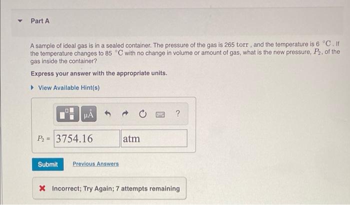 Part A A Sample Of Ideal Gas Is In A Sealed Container The Pressure Of The Gas Is 265 Torr And The Temperature Is 6 C 1