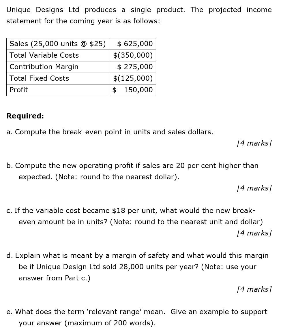 Unique Designs Ltd Produces A Single Product The Projected Income Statement For The Coming Year Is As Follows Sales 2 1