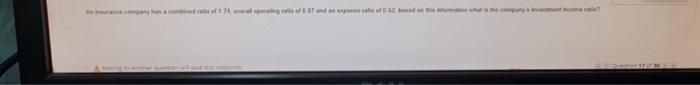 An Insurance Company Has A Combined Ratio Of 1 74 Overall Operating Ratio Of 0 87 And An Expense Ratio Of 0 52 Based O 1