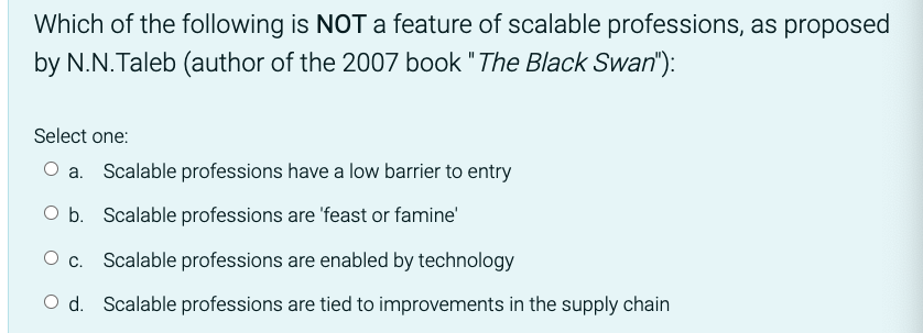 Which Of The Following Is Not A Feature Of Scalable Professions As Proposed By N N Taleb Author Of The 2007 Book The 1