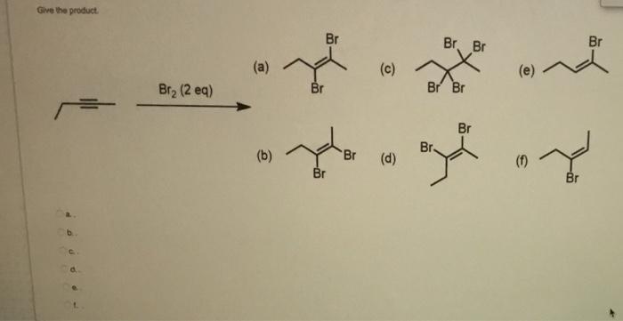 Give The Product Br Br Br Br A C Moond Bra 2 Eq Br Br Br Br Br B Br D Br Br Give The Reagents H Mcpba 03 H9 1