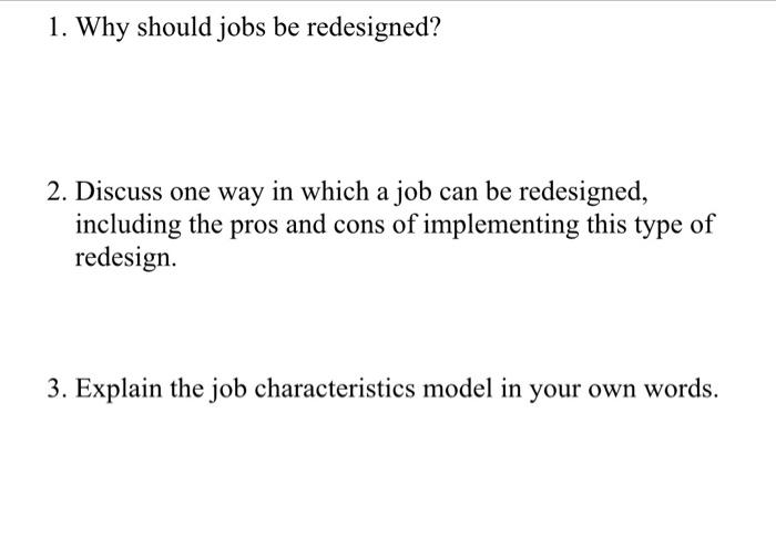 1 Why Should Jobs Be Redesigned 2 Discuss One Way In Which A Job Can Be Redesigned Including The Pros And Cons Of Im 1