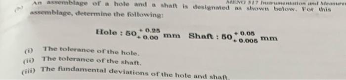 Meng 317 Instrumentation And Measures An Assemblage Of A Hole And A Shaft Is Designated As Shown Below For This Assembl 1