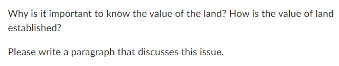 Why Is It Important To Know The Value Of The Land How Is The Value Of Land Established Please Write A Paragraph That D 1