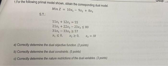 1 For The Following Primal Model Shown Obtain The Corresponding Dual Model Min Z 10x 9x2 8x3 S T 11x 12x 5 1