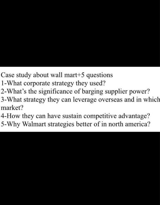 Case Study About Wall Mart 5 Questions 1 What Corporate Strategy They Used 2 What S The Significance Of Barging Supplie 1