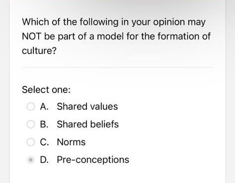 Which Of The Following In Your Opinion May Not Be Part Of A Model For The Formation Of Culture Select One A Shared Va 2