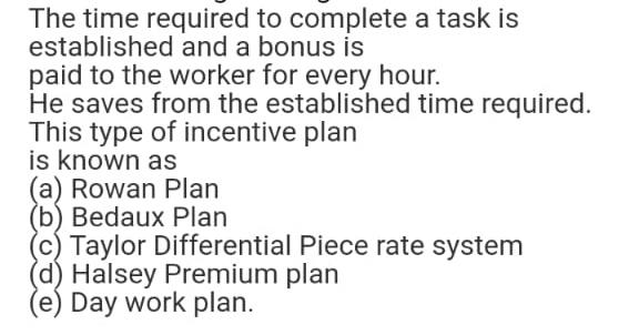 The Time Required To Complete A Task Is Established And A Bonus Is Paid To The Worker For Every Hour He Saves From The 1