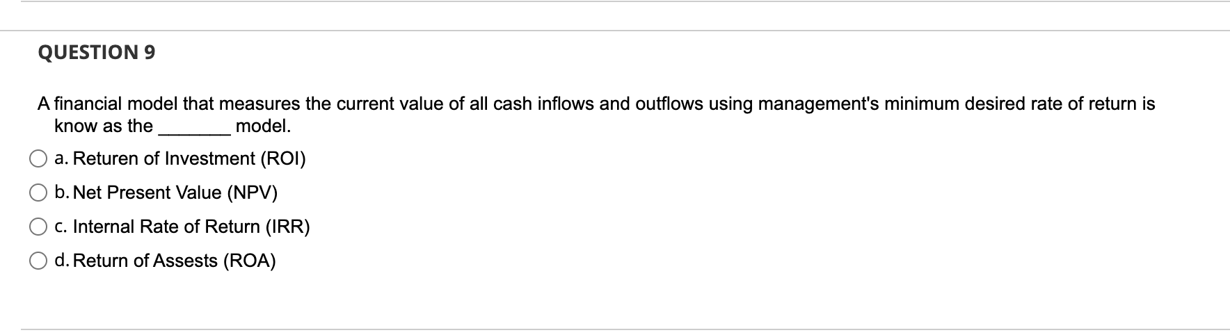 Question 9 A Financial Model That Measures The Current Value Of All Cash Inflows And Outflows Using Management S Minimum 1