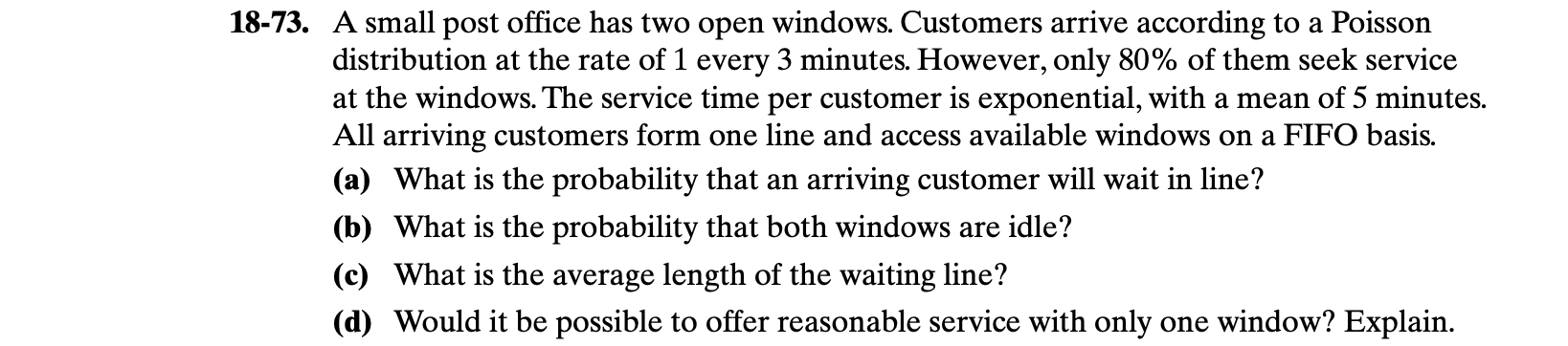 18 73 A Small Post Office Has Two Open Windows Customers Arrive According To A Poisson Distribution At The Rate Of 1 E 1