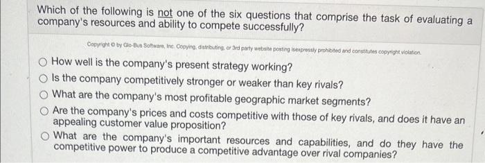 Which Of The Following Is Not One Of The Six Questions That Comprise The Task Of Evaluating A Company S Resources And Ab 1