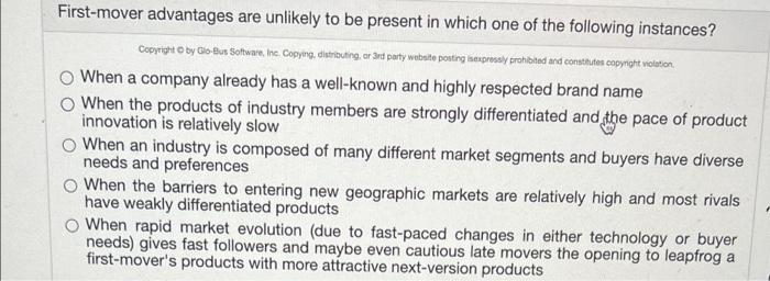 First Mover Advantages Are Unlikely To Be Present In Which One Of The Following Instances Copyright By Glo Bus Softwa 1