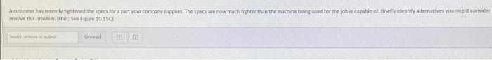 A Customer Has Recently Tightened The Specs For A Part Your Company Supplies The Specs Are Now Much Tighter Than The Ma 1