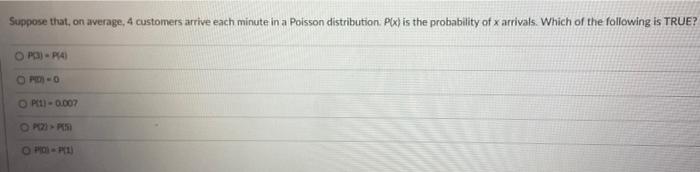 Suppose That On Average 4 Customers Arrive Each Minute In A Poisson Distribution P X Is The Probability Of X Arrival 1