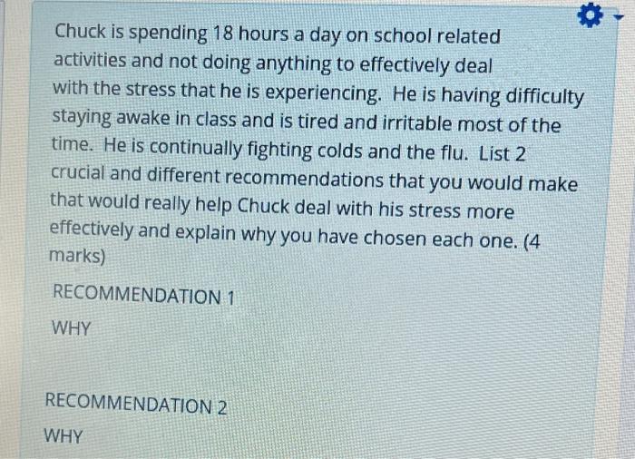 Chuck Is Spending 18 Hours A Day On School Related Activities And Not Doing Anything To Effectively Deal With The Stress 1