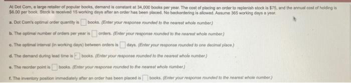 At Dot Com A Large Retailer Of Popular Books Demand Is Constant At 34 000 Books Per Year The Cost Of Placing An Order 1