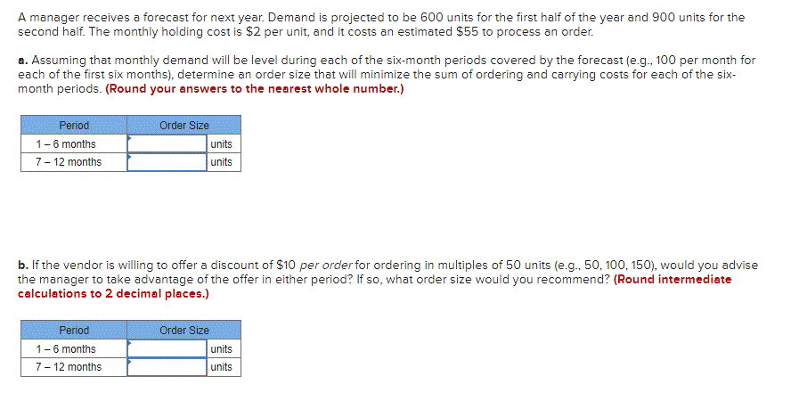 A Manager Receives A Forecast For Next Year Demand Is Projected To Be 600 Units For The First Half Of The Year And 900 1