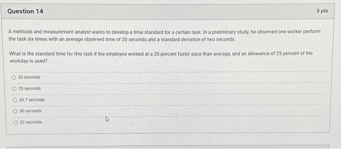 Question 14 3 Pts A Methods And Measurement Analyst Wants To Develop A Time Standard For A Certain Task In A Preliminar 1