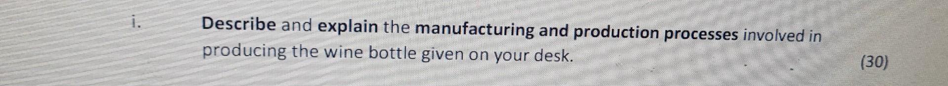 Describe And Explain The Manufacturing And Production Processes Involved In 30 Producing The Wine Bottle Given On Your 1